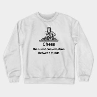 Chess: The Silent Conversation Between Minds Crewneck Sweatshirt